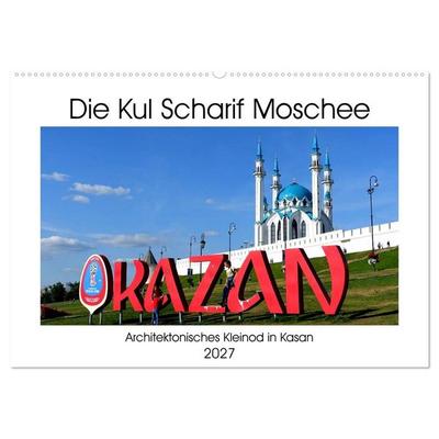 Die Kul Scharif Moschee - Architektonisches Kleinod in Kasan (Wandkalender 2027 DIN A2 quer), CALVENDO Monatskalender