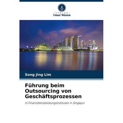 Führung beim Outsourcing von Geschäftsprozessen, Taschenbuch von Song Jing Lim, Verlag Unser Wissen, 978-620-8-77699-2