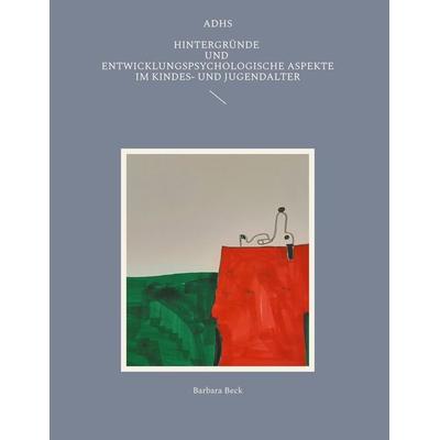 ADHS, Gebundene Ausgabe von Barbara Beck, BoD – Books on Demand, 978-3-7693-2309-2