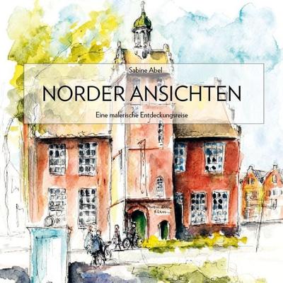 Norder Ansichten, Gebundene Ausgabe von Sabine Abel, Ostfriesland Verlag, 978-3-939870-04-3