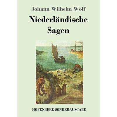 Niederländische Sagen, Taschenbuch von Johann Wilhelm Wolf, Hofenberg, 978-3-7437-2183-8