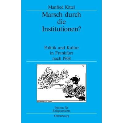 Marsch durch die Institutionen?, Gebundene Ausgabe von Manfred Kittel, De Gruyter Oldenbourg, 978-3-486-70402-0
