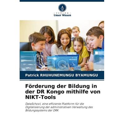 Förderung der Bildung in der DR Kongo mithilfe von NIKT-Tools, Taschenbuch von Patrick Rhuhunemungu Byamungu, Verlag Unser Wissen, 978-620-6-80794-0