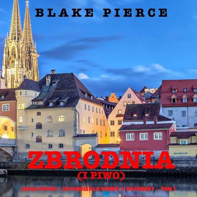 Zbrodnia (i piwo) (Lekka powieść kryminalna o podróży do Europy — Tom 3) - Blake Pierce, Audio, 9798261475064