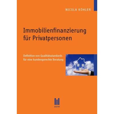 Immobilienfinanzierung für Privatpersonen, Taschenbuch von Nicola Köhler, Akademische Verlagsgemeinschaft München, 978-3-86924-023-7