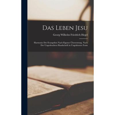 Das Leben Jesu; Harmonie der Evangelien nach eigener Übersetzung. Nach der ungedruckten Handschrift in ungekürzter Form, Gebundene Ausgabe von Georg