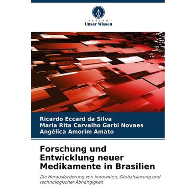 Forschung und Entwicklung neuer Medikamente in Brasilien, Taschenbuch von Ricardo Eccard da Silva,Maria Rita Carvalho Garbi Novaes,Angélica Amorim