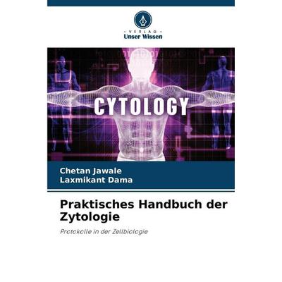 Praktisches Handbuch der Zytologie, Taschenbuch von Chetan Jawale,Laxmikant Dama, Verlag Unser Wissen, 978-620-8-84928-3