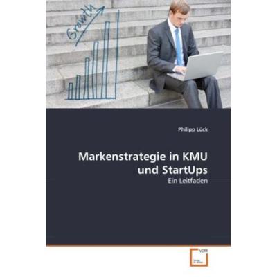 Lück, P: Markenstrategie in KMU und StartUps, Taschenbuch von Philipp Lück, VDM, 978-3-639-34410-3