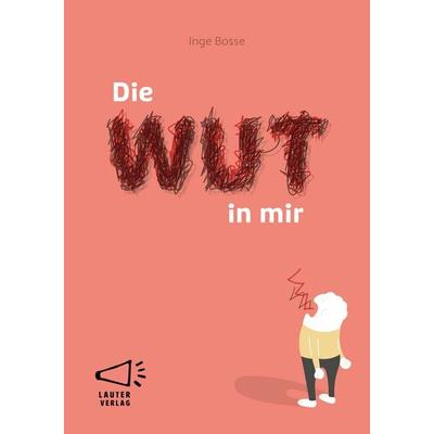 Die Wut in mir, Gebundene Ausgabe von Inge Bosse, Lauter Verlag, 978-3-911098-41-0