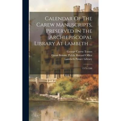 Calendar Of The Carew Manuscripts, Preserved In The Archiepiscopal Library At Lambeth ...: 1575-1588, Gebundene Ausgabe von Lambeth Palace Library,