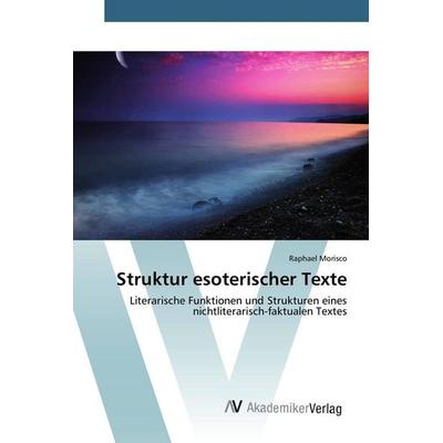 Struktur esoterischer Texte, Taschenbuch von Raphael Morisco, AV Akademikerverlag, 978-3-639-85644-6