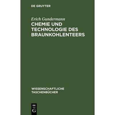 Chemie und Technologie des Braunkohlenteers, Gebundene Ausgabe von Erich Gundermann, De Gruyter, 978-3-11-264829-2