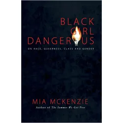 Black Girl Dangerous on Race, Queerness, Class and Gender, Fachbücher von Mia Mckenzie