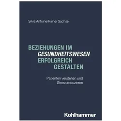 Beziehungen im Gesundheitswesen erfolgreich gestalten, Fachbücher von Rainer Sachse, Silvia Antoine