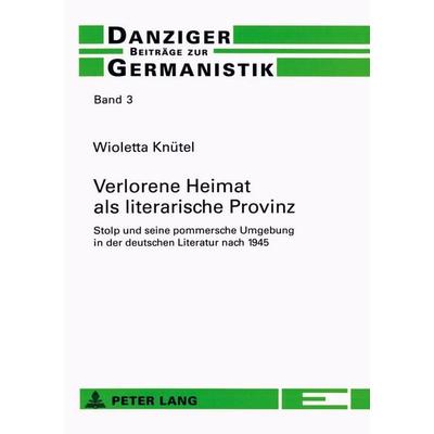 Verlorene Heimat als literarische Provinz, Taschenbuch von Wioletta Knütel, Peter Lang GmbH, Internationaler Verlag der Wissenschaften,