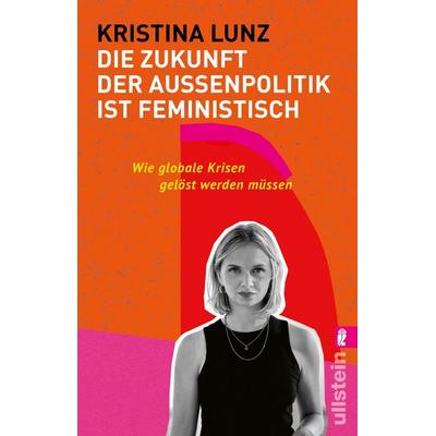 Die Zukunft der Außenpolitik ist feministisch, Taschenbuch von Kristina Lunz, Ullstein Taschenbuch