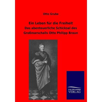 Ein Leben für die Freiheit, Taschenbuch von Otto Grube, Salzwasser, 978-3-8460-0377-0