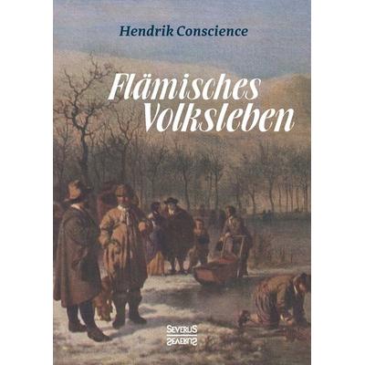 Conscience, H: Flämisches Volksleben, Gebundene Ausgabe von Hendrik Conscience, Severus Verlag, 978-3-95801-611-8