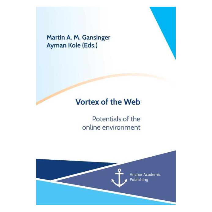 Anchor Academic Publishing Vortex of the Web. Potentials of the online environment (Englisch, Softcover, Ayman Kole, Martin A M Gansinger) (56008901)