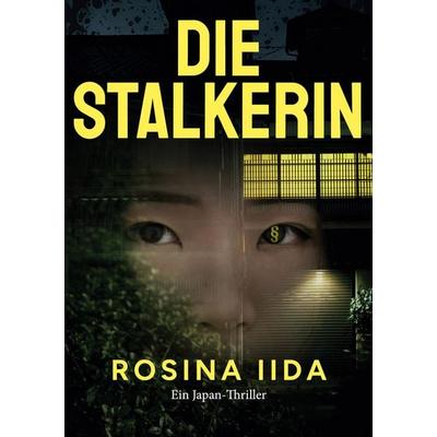 Die Stalkerin, Taschenbuch von Rosina Iida, BoD – Books on Demand, 978-3-7693-9317-0