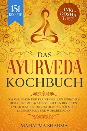 Mahatma Sharma - Ayurveda Kochbuch: Das Geheimnis der traditionellen indischen Heilkunst mit 151 ayurvedischen Rezepten. Entgiftung und Selbstheilung für mehr Lebensfreude und Wohlbefinden inkl. Dosha Test - Preis vom 02.10.2026 23:42:20 h