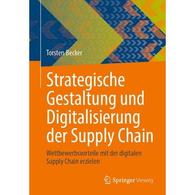 Strategische Gestaltung und Digitalisierung der Supply Chain, Taschenbuch von Torsten Becker, Springer Berlin, 978-3-662-68626-3