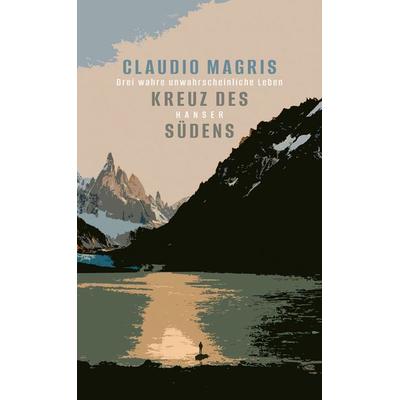 Kreuz des Südens, Gebundene Ausgabe von Claudio Magris, Carl Hanser
