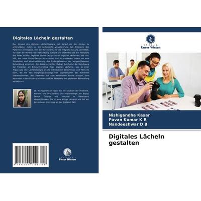 Digitales Lächeln gestalten, Taschenbuch von Nishigandha Kasar,Pavan Kumar K. R.,Nandeeshwar D. B., Verlag Unser Wissen, 978-620-4-14878-6