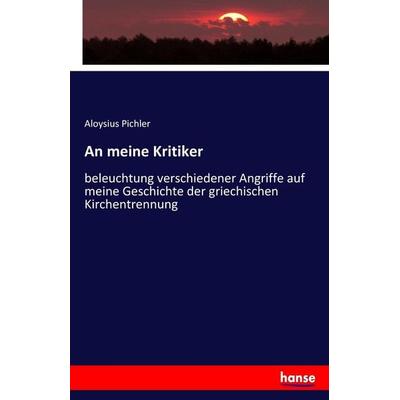 An meine Kritiker, Taschenbuch von Aloysius Pichler, Hansebooks, 978-3-7436-6071-7
