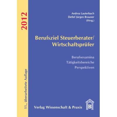 Berufsziel Steuerberater/Wirtschaftsprüfer 2012, Taschenbuch von , Wissenschaft & Praxis, 978-3-89673-608-6