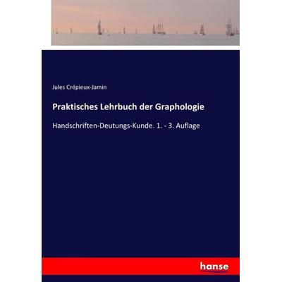 Praktisches Lehrbuch der Graphologie, Taschenbuch von Jules Crépieux-Jamin, Hansebooks, 978-3-7446-9593-0