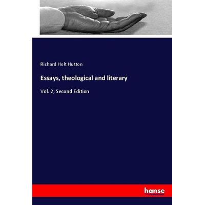 Essays, theological and literary, Taschenbuch von Richard Holt Hutton, Hansebooks, 978-3-337-85867-4