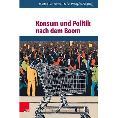 Konsum und Politik nach dem Boom, Gebundene Ausgabe von , Vandenhoeck + Ruprecht, 978-3-525-30277-4
