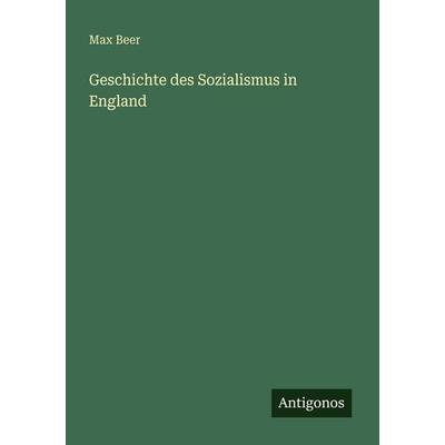 Geschichte des Sozialismus in England, Taschenbuch von Max Beer, Antigonos Verlag, 978-3-566-08613-8