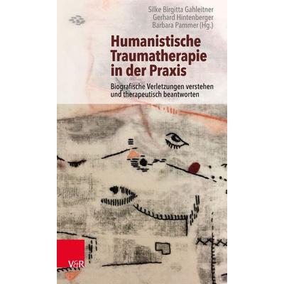 Humanistische Traumatherapie in der Praxis, Taschenbuch von , Vandenhoeck + Ruprecht, 978-3-525-40861-2