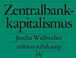 Joscha Wullweber - Zentralbankkapitalismus: Transformationen des globalen Finanzsystems in Krisenzeiten (edition suhrkamp) - Preis vom 15.10.2026 23:06:25 h