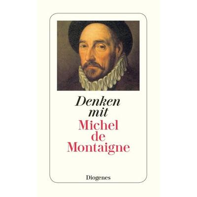 Denken mit Michel de Montaigne, Taschenbuch von Michel de Montaigne, Diogenes Verlag AG, 978-3-257-23497-8