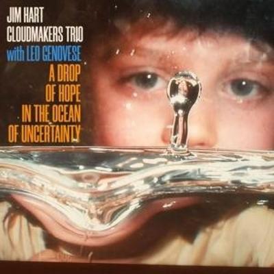 A Drop Of Hope In The Ocean Of Uncertainty - Jim Hart Cloudmakers Trio,Leo Genovese, CD