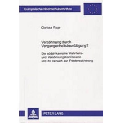 Versöhnung durch Vergangenheitsbewältigung?, Taschenbuch von Clarissa Ruge, Peter Lang GmbH, Internationaler Verlag der Wissenschaften,