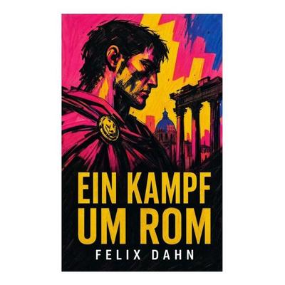 Ein Kampf um Rom, Taschenbuch von Felix Dahn, E-artnow, 978-80-273-4726-1