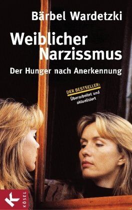 Bärbel Wardetzki - Weiblicher Narzissmus: Der Hunger nach Annerkennung - Preis vom 13.10.2026 19:28:25 h