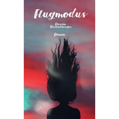 Flugmodus, Gebundene Ausgabe von Florian Stritzelberger, Tredition, 978-3-347-05345-8
