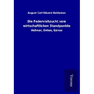 Die Federviehzucht vom wirtschaftlichen Standpunkte, Taschenbuch von August Carl Eduard Baldamus, BoD - Books on Demand