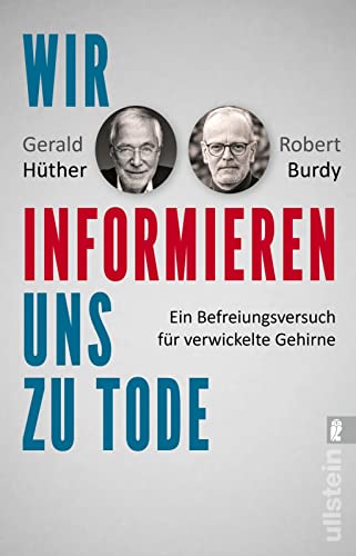 Hüther, Prof. Dr. Gerald - Wir informieren uns zu Tode: Ein Befreiungsversuch für verwickelte Gehirne Über die Auswirkungen des Informationszeitalters - Preis vom 11.10.2026 03:10:56 h