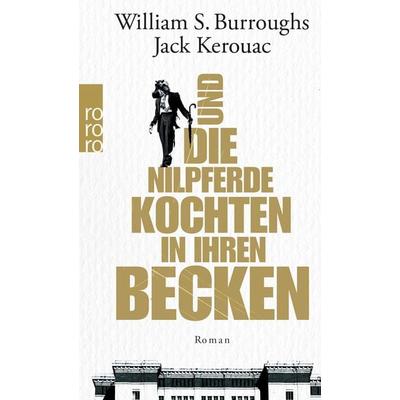 Und die Nilpferde kochten in ihren Becken, Taschenbuch von William S. Burroughs,Jack Kerouac, Rowohlt Taschenbuch