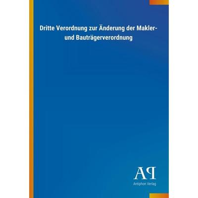 Dritte Verordnung zur Änderung der Makler- und Bauträgerverordnung, Taschenbuch von Antiphon Verlag, Antiphon, 978-3-7314-3859-5