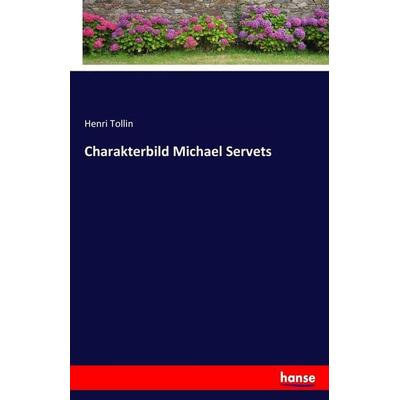 Charakterbild Michael Servets, Taschenbuch von Henri Tollin, Hansebooks, 978-3-7436-4721-3