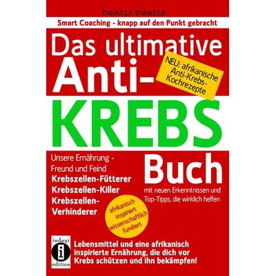 Das ultimative Anti-KREBS-Buch! Unsere Ernährung – Freund und Feind: Krebszellen-Fütterer, Krebszellen-Killer, Krebszellen-Verhinderer, Taschenbuch