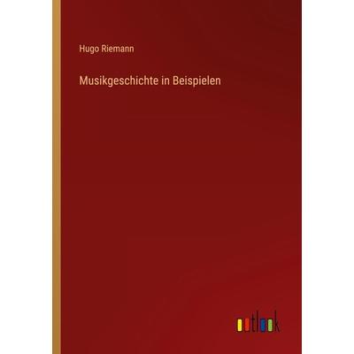 Musikgeschichte in Beispielen, Taschenbuch von Hugo Riemann, Outlook, 978-3-368-60442-4
